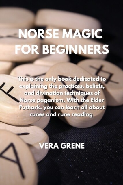 Norse Magic for Beginners: This is the only book dedicated to explaining the practices, beliefs, and divination techniques of Norse paganism. Wit (Paperback)