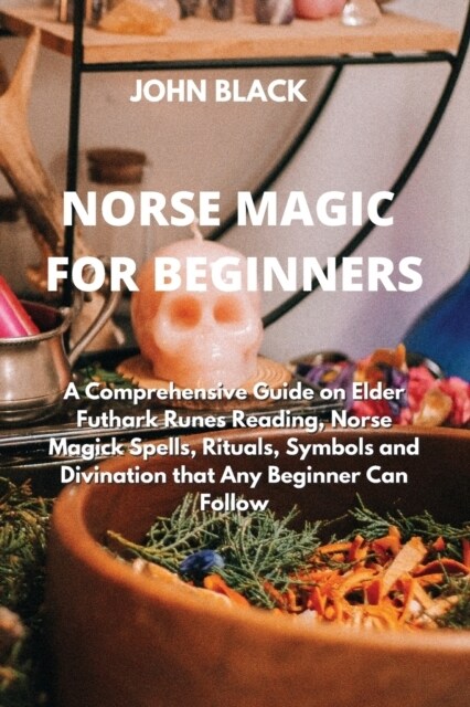 Norse Magic for Beginners: A Comprehensive Guide on Elder Futhark Runes Reading, Norse Magick Spells, Rituals, Symbols and Divination that Any Be (Paperback)