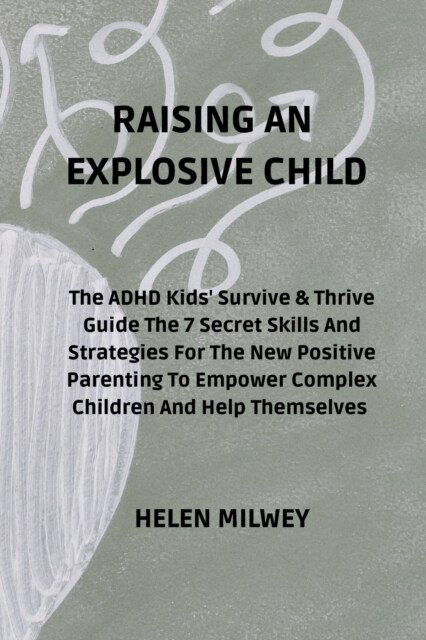 Raising an Explosive Child: The ADHD Kids Survive & Thrive Guide The 7 Secret Skills And Strategies For The New Positive Parenting To Empower Com (Paperback)