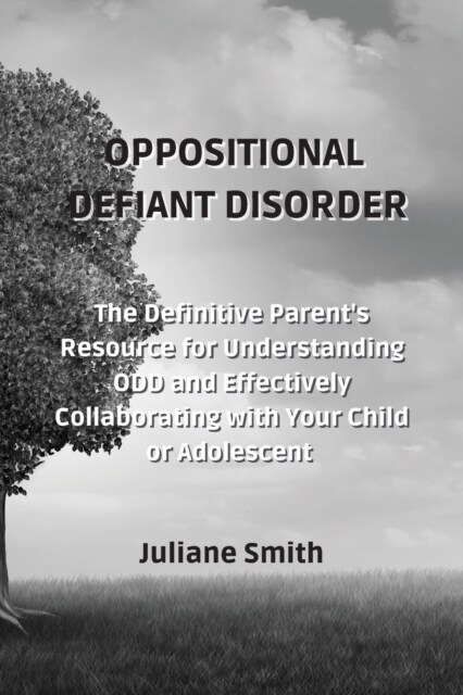 Oppositional Defiant Disorder: The Definitive Parents Resource for Understanding ODD and Effectively Collaborating with Your Child or Adolescent (Paperback)