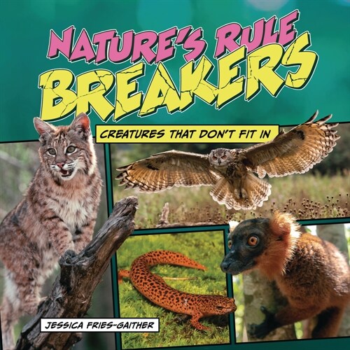 Natures Rule Breakers: Creatures That Dont Fit in (Library Binding)