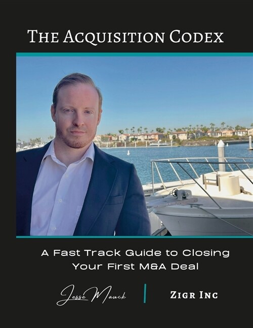 The Acquisition Codex: A Fast Track To Closing Your First M&A Deal (Paperback)