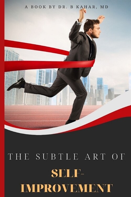 The Subtle Art of Self- improvement: A Practical Guide on How to Start Making a Better Choice and Having the Inspiration you need to keep Moving in Li (Paperback)