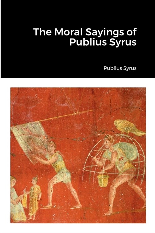 The Moral Sayings of Publius Syrus (Paperback)