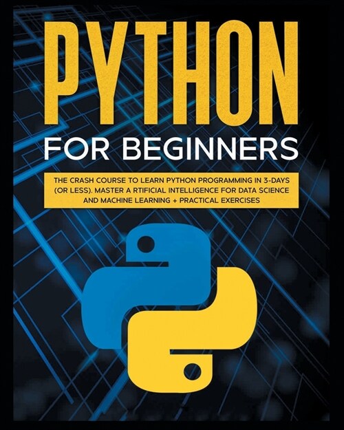 Python for Beginners: The Crash Course to Learn Python Programming and Learn How to Think Like a Programmer. Master Artificial Intelligence (Paperback)