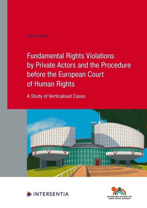 Fundamental Rights Violations by Private Actors and the Procedure before the ECHR : A Study of Verticalised Cases (Paperback)