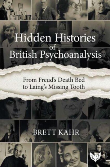 Hidden Histories of British Psychoanalysis : From Freud’s Death Bed to Laing’s Missing Tooth (Paperback)