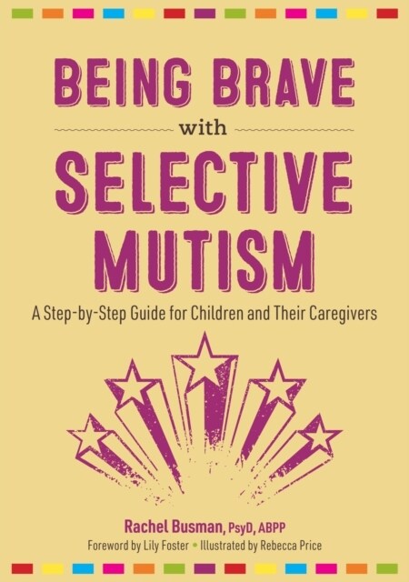 Being Brave with Selective Mutism : A Step-by-Step Guide for Children and Their Caregivers (Paperback)