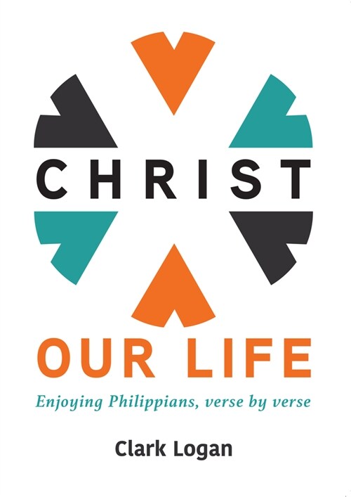 Christ Our Life: Enjoying Philippians, Verse by Verse (Paperback)