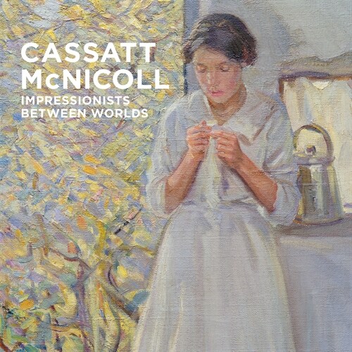 Cassatt - McNicoll: Impressionists Between Worlds (Hardcover)