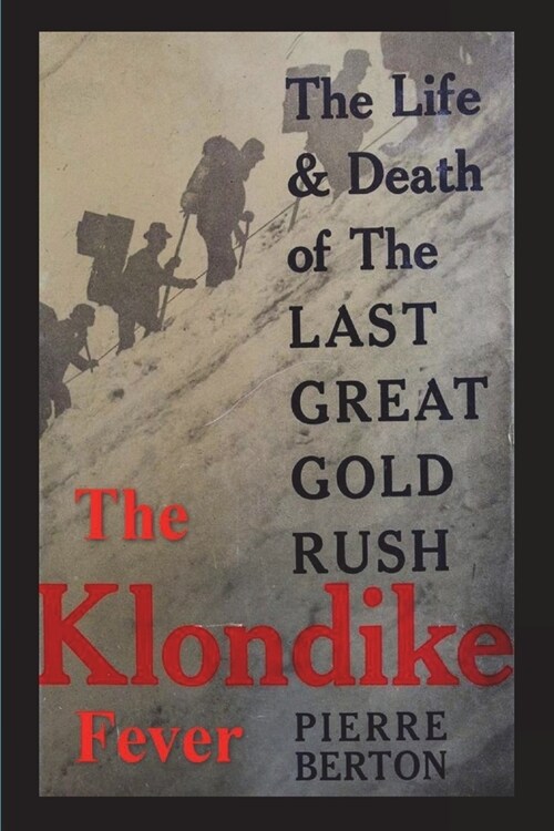 The Klondike Fever: The Life and Death of the Last Great Gold Rush (original edition) (Paperback)