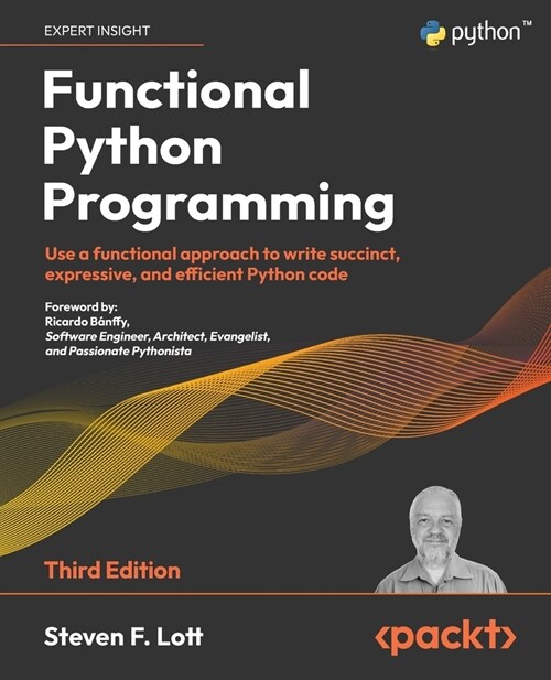 Functional Python Programming - Third Edition: Use a functional approach to write succinct, expressive, and efficient Python code (Paperback, 3)