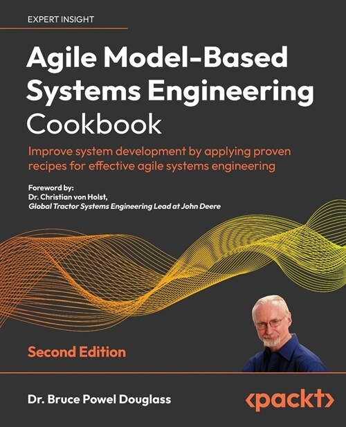 Agile Model-Based Systems Engineering Cookbook - Second Edition: Improve system development by applying proven recipes for effective agile systems eng (Paperback, 2)