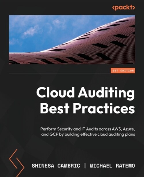 Cloud Auditing Best Practices: Perform Security and IT Audits across AWS, Azure, and GCP by building effective cloud auditing plans (Paperback)