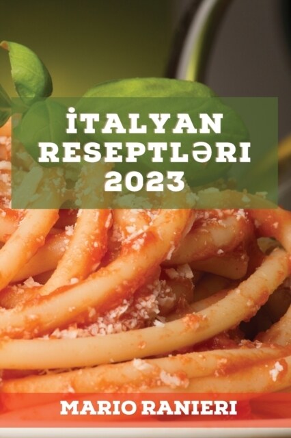 İtalyan reseptləri 2023: Dadlı ənənəvi reseptlər (Paperback)