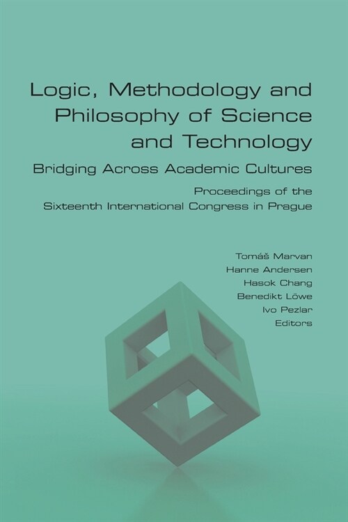 Logic, Methodology and Philosophy of Science and Technology. Bridging Across Academic Cultures. Proceedings of the Sixteenth International Congress in (Paperback)