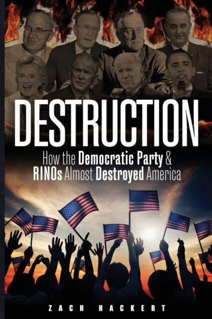 Destruction: How the Democratic Party & RINOs Almost Destroyed America (Paperback)