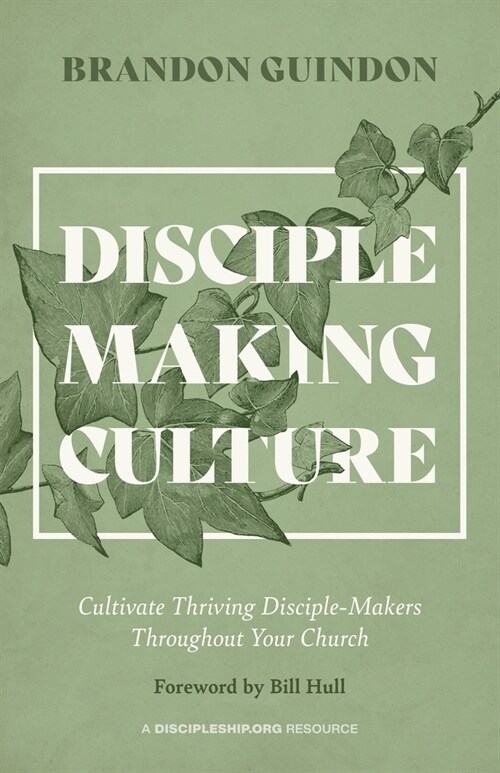 Disciple Making Culture: Cultivate Thriving Disciple-Makers Throughout Your Church (Paperback)