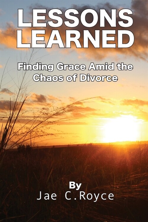 Lessons Learned: Finding Grace Amid the Chaos of Divorce (Paperback)