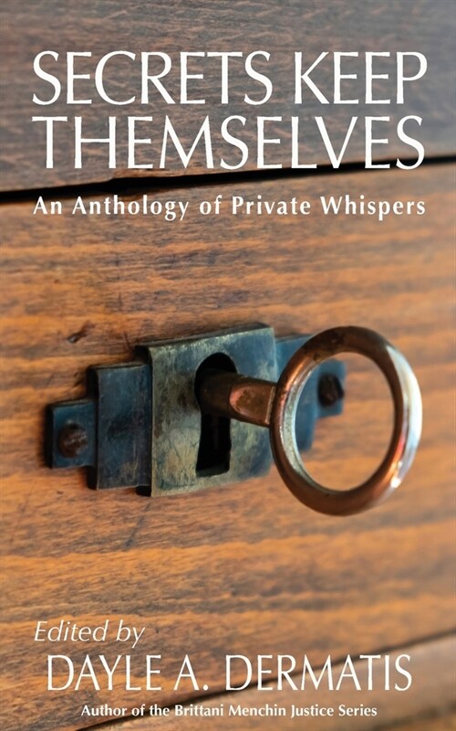 Secrets Keep Themselves: An Anthology of Private Whispers (Paperback)