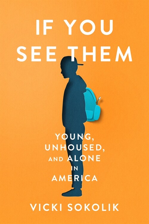 If You See Them: Young, Unhoused, and Alone in America (Hardcover)