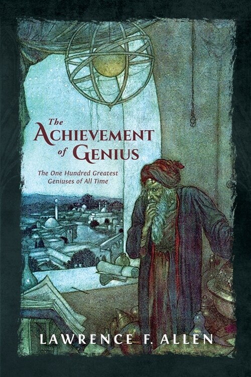 The Achievement of Genius: The One Hundred Greatest Geniuses of All Time (Paperback)