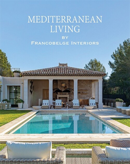 Mediterranean Living: By Francobelge Interiors (Hardcover)