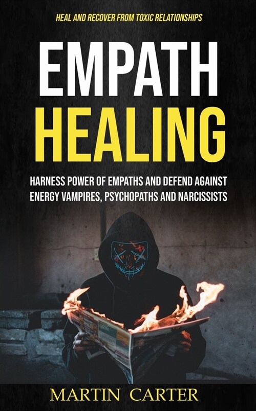 Empath Healing: Harness Power of Empaths and Defend Against Energy Vampires, Psychopaths and Narcissists (Heal and Recover From Toxic (Paperback)