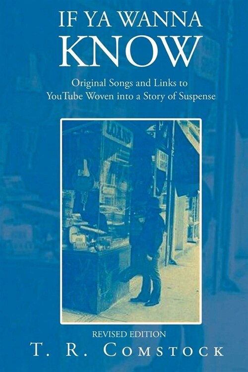 If Ya Wanna Know: Original Songs and Links to YouTube Woven into a Story of Suspense (Paperback)