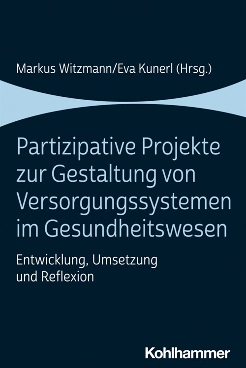 Partizipative Projekte Zur Gestaltung Von Versorgungssystemen Im Gesundheitswesen: Entwicklung, Umsetzung Und Reflexion (Paperback)