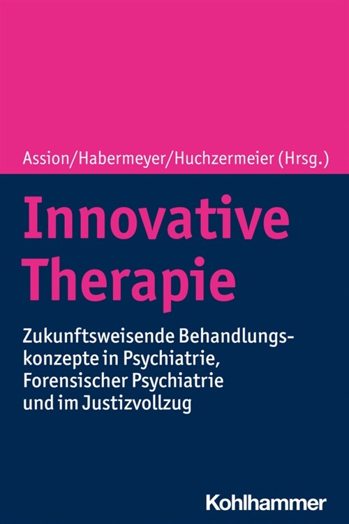Innovative Therapie: Zukunftsweisende Behandlungskonzepte in Psychiatrie, Forensischer Psychiatrie Und Im Justizvollzug (Paperback)