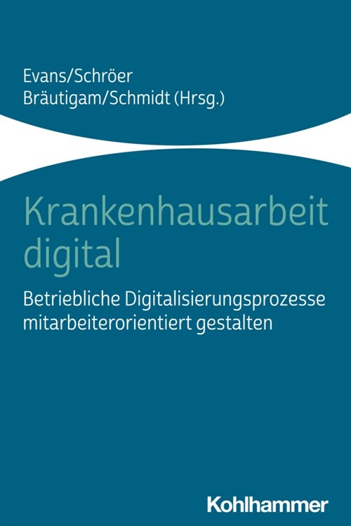 Krankenhausarbeit Digital: Betriebliche Digitalisierungsprozesse Mitarbeiterorientiert Gestalten (Paperback)