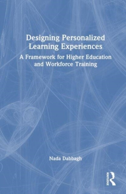 Designing Personalized Learning Experiences : A Framework for Higher Education and Workforce Training (Hardcover)