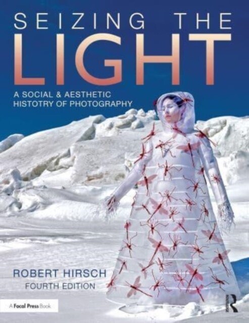 Seizing the Light : A Social & Aesthetic History of Photography (Paperback, 4 ed)