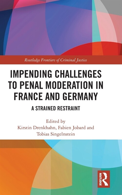 Impending Challenges to Penal Moderation in France and Germany : A Strained Restraint (Hardcover)