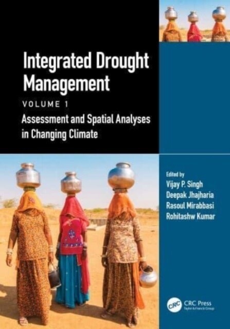 Integrated Drought Management, Volume 1 : Assessment and Spatial Analyses in Changing Climate (Hardcover)