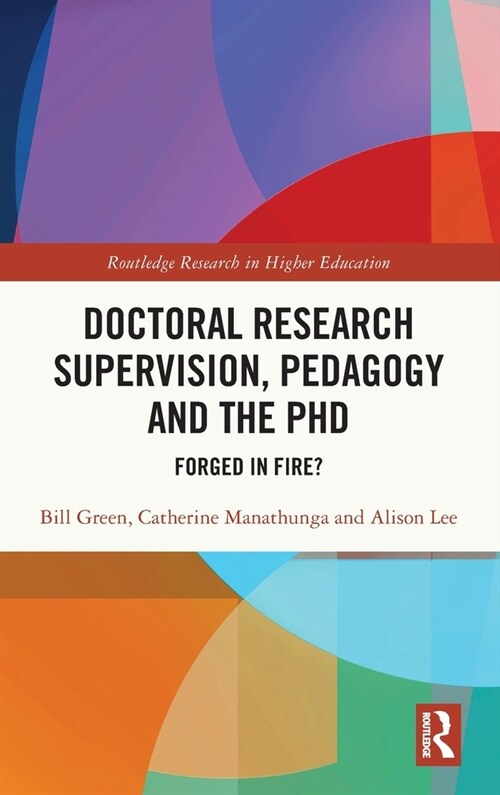 Doctoral Research Supervision, Pedagogy and the PhD : Forged in Fire? (Hardcover)