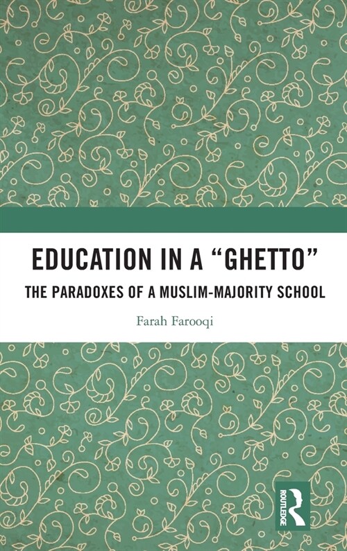 Education in a Ghetto : The Paradoxes of a Muslim-Majority School (Hardcover)