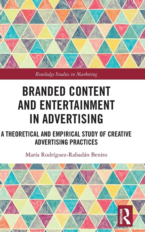 Branded Content and Entertainment in Advertising : A Theoretical and Empirical Study of Creative Advertising Practices (Hardcover)