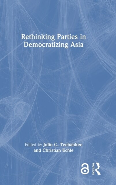 Rethinking Parties in Democratizing Asia (Hardcover, 1)