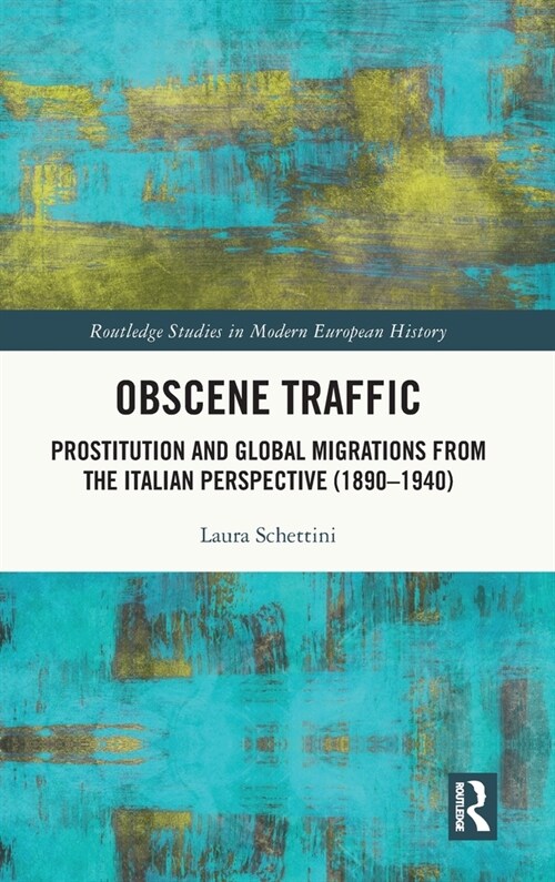 Obscene Traffic : Prostitution and Global Migrations from the Italian Perspective (1890–1940) (Hardcover)