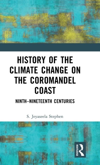 History of the Climate Change on the Coromandel Coast : Ninth–Nineteenth Centuries (Hardcover)