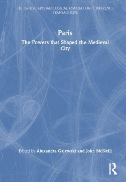 Paris : The Powers that Shaped the Medieval City (Hardcover)