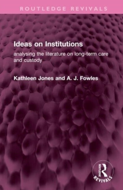 Ideas on Institutions : analysing the literature on long-term care and custody (Hardcover)