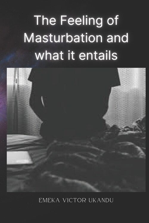 The feeling of masturbation and what it entails (Paperback)
