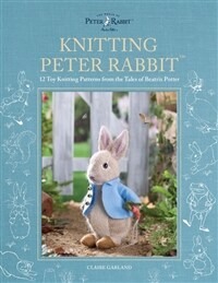 Knitting Peter Rabbit™ : 12 Toy Knitting Patterns from the Tales of Beatrix Potter (Hardcover)