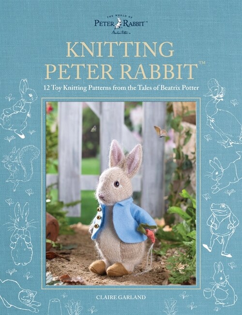 Knitting Peter Rabbit™ : 12 Toy Knitting Patterns from the Tales of Beatrix Potter (Hardcover)