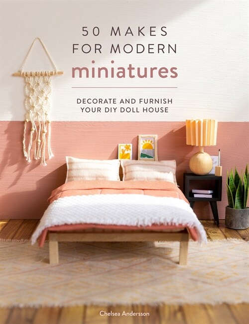 50 Makes for Modern Miniatures : Decorate and furnish your DIY Doll House (Paperback)