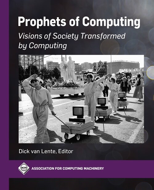 Prophets of Computing: Visions of Society Transformed by Computing (Paperback)