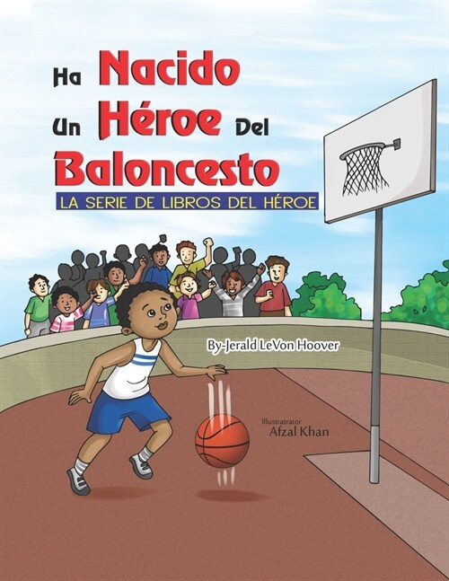 Un H?oe del Baloncesto Ha Nacido: La Serie De Libros De H?oes (Paperback)